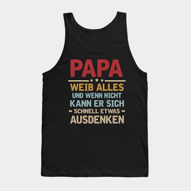 PAPA WEIB ALLES UND WENN NICHT KANN ER SICH SCHNELL ETWAS AUSDENKEN Tank Top by AdelaidaKang